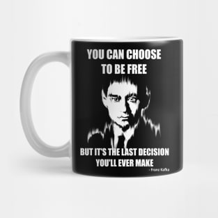 You Can Choose to be Free but it's the Last Decision You'll Ever Make Mug